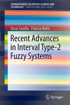 Recent Advances in Interval Type-2 Fuzzy Systems - Oscar Castillo,Patricia Melin - cover