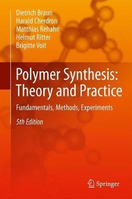 Polymer Synthesis: Theory and Practice: Fundamentals, Methods, Experiments - Dietrich Braun,Harald Cherdron,Matthias Rehahn - cover