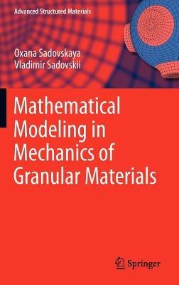 Mathematical Modeling in Mechanics of Granular Materials - Oxana Sadovskaya,Vladimir Sadovskii - cover