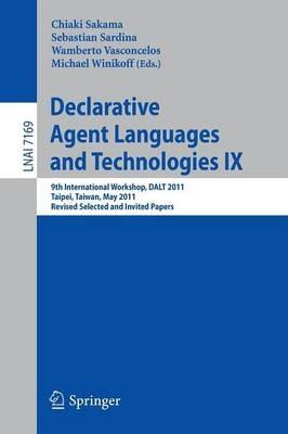 Declarative Agent Languages and Technologies IX: 9th International Workshop, DALT 2011, Taipei, Taiwan, May 3, 2011, Revised Selected and Invited Papers - cover