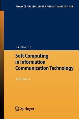 Soft Computing in Information Communication Technology: Volume 1 - cover