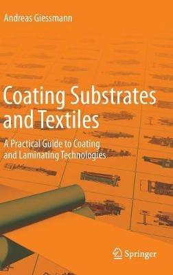 Coating Substrates and Textiles: A Practical Guide to Coating and Laminating Technologies - Andreas Giessmann - cover