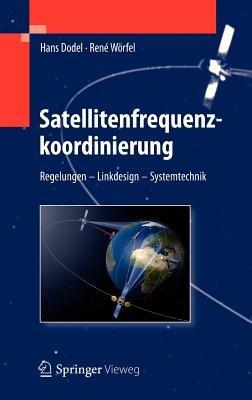 Satellitenfrequenzkoordinierung: Regelungen - Linkdesign - Systemtechnik - Hans Dodel,René Wörfel - cover