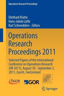 Operations Research Proceedings 2011: Selected Papers of the International Conference on Operations Research (OR 2011), August 30 - September 2, 2011, Zurich, Switzerland - cover