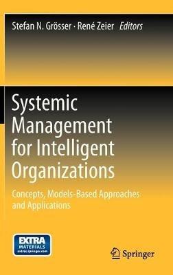 Systemic Management for Intelligent Organizations: Concepts, Models-Based Approaches and Applications - cover