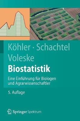 Biostatistik: Eine Einführung für Biologen und Agrarwissenschaftler - Wolfgang Köhler,Gabriel Schachtel,Peter Voleske - cover