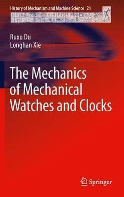 The Mechanics of Mechanical Watches and Clocks - Ruxu Du,Longhan Xie - cover