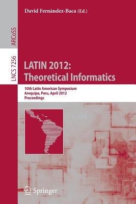 LATIN 2012: Theoretical Informatics: 10th Latin American Symposium, Arequipa, Peru, April 16-20, 2012, Proceedings - cover