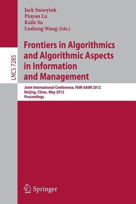 Frontiers in Algorithmics and Algorithmic Aspects in Information and Management: Joint International Conference, FAW-AAIM 2012, Beijing, China, May 14-16, 2012, Proceedings - cover