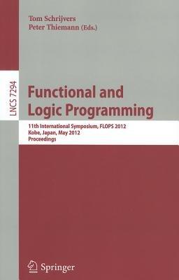 Functional and Logic Programming: 11th International Symposium, FLOPS 2012, Kobe, Japan, May 23-25, 2012, Proceedings - cover