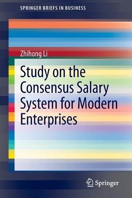 Study on the Consensus Salary System for Modern Enterprises - Zhihong Li - cover