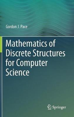 Mathematics of Discrete Structures for Computer Science - Gordon J. Pace - cover