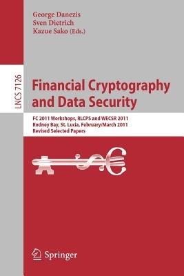 Financial Cryptography and Data Security: FC 2011 Workshops, RLCPS and WECSR, Rodney Bay, St. Lucia, February 28 - March 4, 2011, Revised Selected Papers - cover