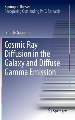 Cosmic Ray Diffusion in the Galaxy and Diffuse Gamma Emission - Daniele Gaggero - cover