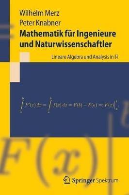 Mathematik für Ingenieure und Naturwissenschaftler: Lineare Algebra und Analysis in R - Wilhelm Merz,Peter Knabner - cover