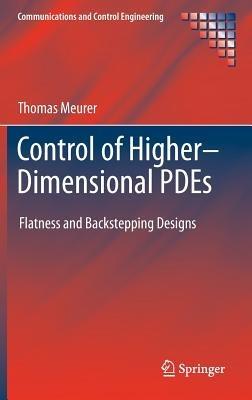Control of Higher–Dimensional PDEs: Flatness and Backstepping Designs - Thomas Meurer - cover