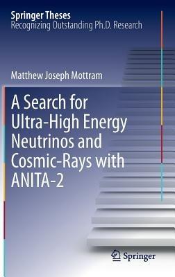 A Search for Ultra-High Energy Neutrinos and Cosmic-Rays with ANITA-2 - Matthew Joseph Mottram - cover