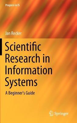 Scientific Research in Information Systems: A Beginner's Guide - Jan Recker - cover