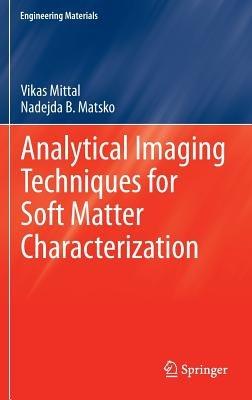 Analytical Imaging Techniques for Soft Matter Characterization - Vikas Mittal,Nadejda B. Matsko - cover