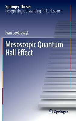 Mesoscopic Quantum Hall Effect - Ivan Levkivskyi - cover