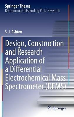 Design, Construction and Research Application of a Differential Electrochemical Mass Spectrometer (DEMS) - Sean James Ashton - cover