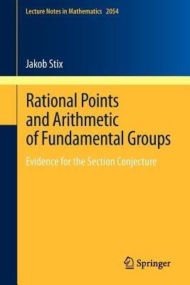 Rational Points and Arithmetic of Fundamental Groups: Evidence for the Section Conjecture - Jakob Stix - cover