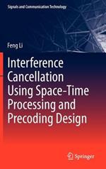 Interference Cancellation Using Space-Time Processing and Precoding Design