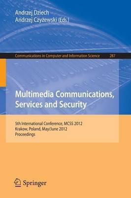 Multimedia Communications, Services and Security: 5th International Conference, MCSS 2012, Krakow, Poland, May 31--June 1, 2012. Proceedings - cover