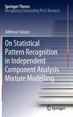 On Statistical Pattern Recognition in Independent Component Analysis Mixture Modelling