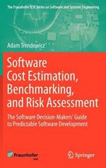 Software Cost Estimation, Benchmarking, and Risk Assessment: The Software Decision-Makers' Guide to Predictable Software Development