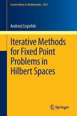 Iterative Methods for Fixed Point Problems in Hilbert Spaces - Andrzej Cegielski - cover
