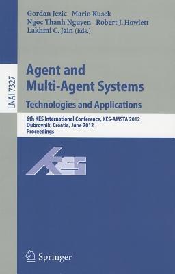 Agent and Multi-Agent Systems: Technologies and Applications: 6th KES International Conference, KES-AMSTA 2012, Dubrovnik, Croatia, June 25-27, 2012. Proceedings - cover