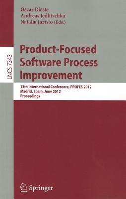 Product-Focused Software Process Improvement: 13th International Conference, PROFES 2012, Madrid, Spain, June 13-15, 2012, Proceedings - cover