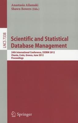 Scientific and Statistical Database Management: 24th International Conference, SSDBM 2012, Chania, Crete, Greece, June 25-27, 2012, Proceedings - cover
