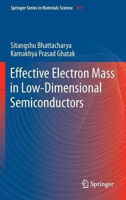 Effective Electron Mass in Low-Dimensional Semiconductors - Sitangshu Bhattacharya,Kamakhya Prasad Ghatak - cover