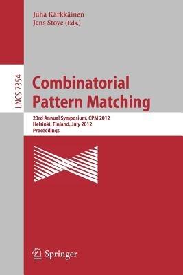 Combinatorial Pattern Matching: 23rd Annual Symposium, CPM 2012, Helsinki, Finland, July 3-5, 2012, Proceedings - cover
