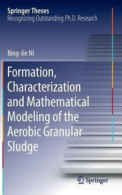 Formation, characterization and mathematical modeling of the aerobic granular sludge - Bing-Jie Ni - cover