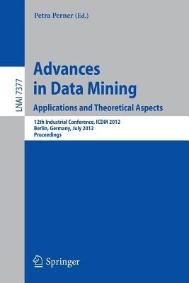 Advances in Data Mining. Applications and Theoretical Aspects: 12th Industrial Conference, ICDM 2012, Berlin, Germany, July 13-20, 2012. Proceedings - cover