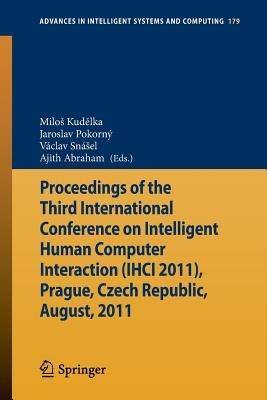 Proceedings of the Third International Conference on Intelligent Human Computer Interaction (IHCI 2011), Prague, Czech Republic, August, 2011 - cover