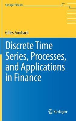 Discrete Time Series, Processes, and Applications in Finance - Gilles Zumbach - cover