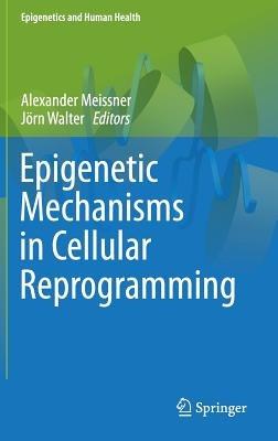 Epigenetic Mechanisms in Cellular Reprogramming - cover