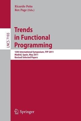 Trends in Functional Programming: 12th International Symposium, TFP 2011, Madrid, Spain, May 16-18, 2011, Revised Selected Papers - cover