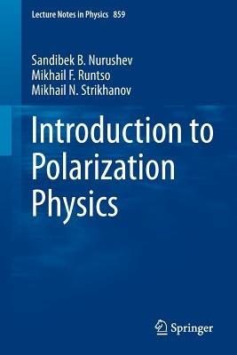 Introduction to Polarization Physics - Sandibek B. Nurushev,Mikhail F. Runtso,Mikhail N. Strikhanov - cover