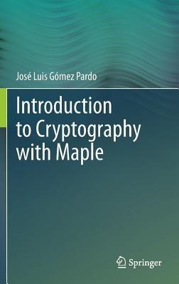 Introduction to Cryptography with Maple - José Luis Gómez Pardo - cover