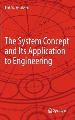 The System Concept and Its Application to Engineering - Erik W. Aslaksen - cover