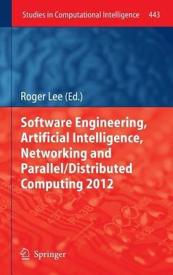 Software Engineering, Artificial Intelligence, Networking and Parallel/Distributed Computing 2012 - cover