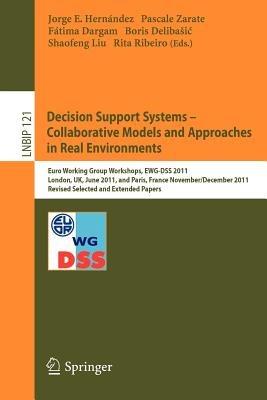 Decision Support Systems – Collaborative Models and Approaches in Real Environments: Euro Working Group Workshops, EWG-DSS 2011, London, UK, June 23-24, 2011, and Paris, France, November 30 - December 1, 2011, Revised Selected and Extended Papers - cover