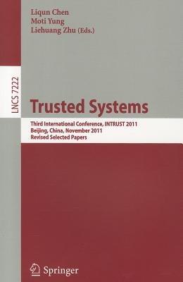 Trusted Systems: Third International Conference, INTRUST 2011, Beijing, China, November 27-20, 2011, Revised Selected Papers - cover