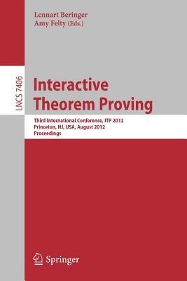 Interactive Theorem Proving: Third International Conference, ITP 2012, Princeton, NJ, USA, August 13-15, 2012. Proceedings - cover