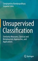 Unsupervised Classification: Similarity Measures, Classical and Metaheuristic Approaches, and Applications